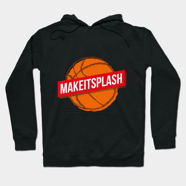 Make It Splash Basketball Lover Sport Quote Hoodie by udesign
